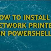 How To Install A Network Printer On Powershell