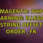 Magento PHP Warning Illegal String Offset Order Fk