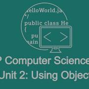 Unit 2 Using Objects Math Methods And String Methods AP Computer Science A