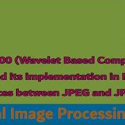 JPEG 2000 Wavelet Based Compression Implementation In MATLAB Differences Between JPEG JPEG 2000