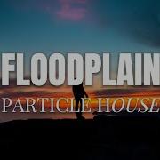 Floodplain Particle House Romantic Pop Song For Love Feelings Sunny Pop Vibes
