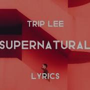 Supernatural Lyrics Trip Lee