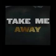 Take Me Away