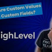 Understanding HighLevel Custom Values Vs Custom Fields