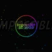 Impossible 8D Audio