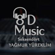 Seksendört Yağmur Yüreklim 8D Versiyon
