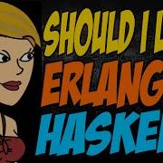 Should I Learn Erlang Or Haskell