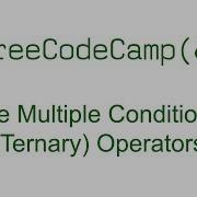 Use Multiple Conditional Ternary Operators Free Code Camp