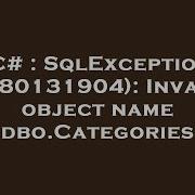 C SqlException 0x80131904 Invalid Object Name Dbo Categories