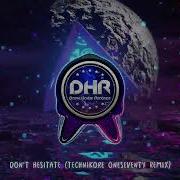 Don T Hesitate Technikore Oneseventy Remix DHR