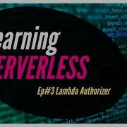 Ep3 Using Lambda Authorizer For Rest API Authentication API GW Lambda DynamoDB Serverless