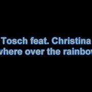 Tosch Feat Christina Somewhere Over The Rainbow 2k11 Radio Edit