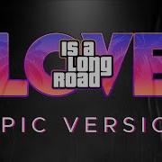 Love Is A Long Road GTA 6 Trailer Music EPIC VERSION GTA VI