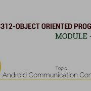 EC312 OBJECT ORIENTED PROGRAMMING Android Communication Components Module V Part 4