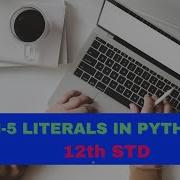 Cswithmona CH 5 LITERALS IN PYTHON