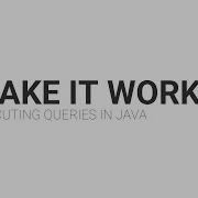 Make It Work Executing SQL Statements In Your Java Project