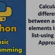 Calculate Difference Between Adjacent Elements In Given List Using Naive Approach