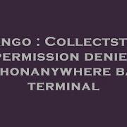 Django Collectstatic Permission Denied Pythonanywhere Bash Terminal