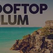 ROOFTOP TULUM Summer Mix Best Of Remixes DEEP HOUSE