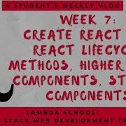 Lambda School Week 7 React II Full Stack Web Development Academy