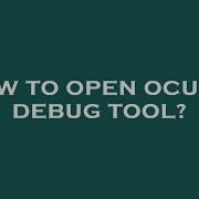 How To Open Oculus Debug Tool