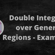 Double Integrals Over General Regions Examples I