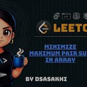 LeetCode 1877 Minimize Maximum Pair Sum In Array Full Intuition Optimized Code DSASakhi