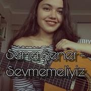 Sena Şener Sevmemeliyiz Cover Deniz Sude Afşar