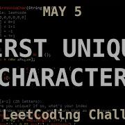 First Unique Character In A String LeetCode May 5 Challenge