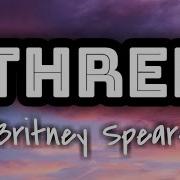 Britney Spears 3 Lyrics Video
