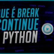 Break E Continue No Python Ferramentas Da Estrutura De Repetição