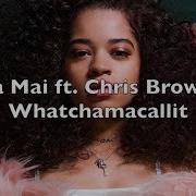 Ella Mai Ft Chris Brown Whatchamacallit Lyrics