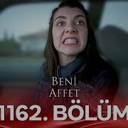 Beni Affet 1162 Bölüm