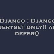 Django Django Queryset Only And Defer