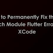 How To Permanently Fix The No Such Module Flutter Error In XCode