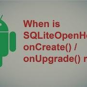 When Is SQLiteOpenHelper OnCreate OnUpgrade Run