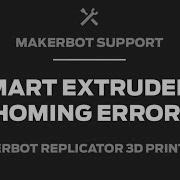 MakerBot Support Smart Extruder How To Address Homing Error