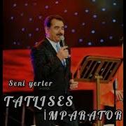 Ibrahim Tatlıses Seni Yerler