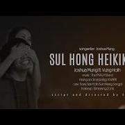 SUL HONG HEI KIK AW Official Music Video JOSHUA MUNG Feat VUNG HOIH
