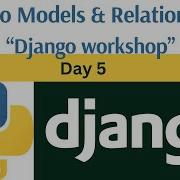 Day 5 Working With Django Models Relationships Django Framework Workshop