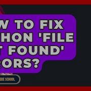 How To Fix Python File Not Found Errors Python Code School