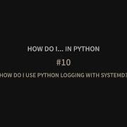 HDIPy 10 How Do I Use Python Logging With Systemd