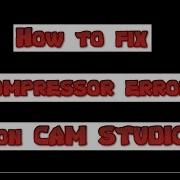How To Fix Compressor Error On CAM Studio Easy Fix