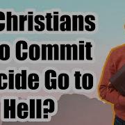 Does A Person Who Commits Suicide Wind Up In The Lake Of Fire Ken Yates