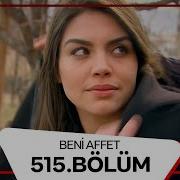 Beni Affet 515 Bölüm