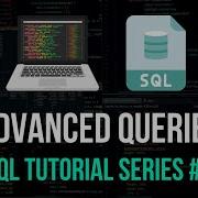 Advanced SQL Queries SQL Tutorial Series 4