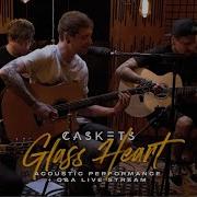 Caskets Glass Heart Acoustic Official Acoustic Video