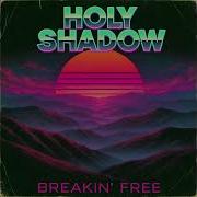 Holy Shadow Breakin Free