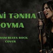 MƏNİ TƏNHA QOYMA MUGHAM BLUES ROCK COVER