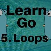 Loops Go Lang Programming Tutorial Part 5